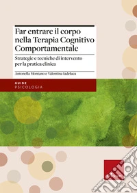Far entrare il corpo nella Terapia Cognitivo Comportamentale. Strategie e tecniche di intervento per la pratica clinica libro