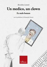 Un medico, un clown. Ex malo bonum libro