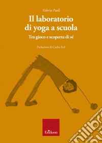 Il laboratorio di yoga a scuola. Tra gioco e scoperta di sè libro