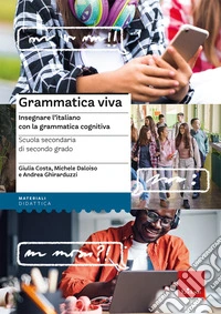Grammatica viva. Insegnare l'italiano con la grammatica cognitiva libro