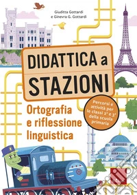 Didattica a stazioni. Ortografia e riflessione linguistica. Percorsi e attività per le classi 2ª e 3ª della scuola primaria. Con risorse online libro