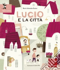 Lucio e la città. Ediz. illustrata libro