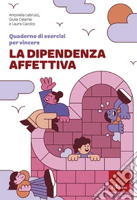 Quaderno di esercizi per vincere la dipendenza affettiva libro