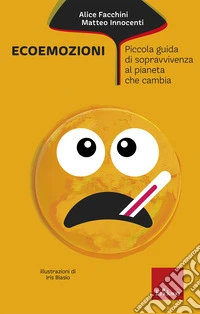 Ecoemozioni. Piccola guida di sopravvivenza al pianeta che cambia libro