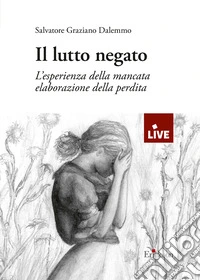 Il lutto negato e la perdita ambigua nell'esperienza del Covid-19 libro