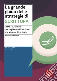 La grande guida delle strategie di scrittura. Oltre 300 attività per migliorare l'ideazione e la stesura di un testo libro