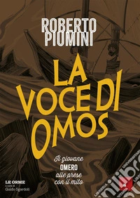 La voce di Omos. Il giovane Omero alle prese con il mito libro