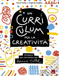 Un curriculum per la creatività. 20 lezioni per una mostra con Hervé Tullet libro