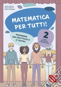 Matematica per tutti! Scuola secondaria di primo grado. Vol. 2: Preparare uno spettacolo a teatro libro