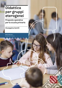 Didattica per gruppi eterogenei. Proposte operative per la scuola primaria libro