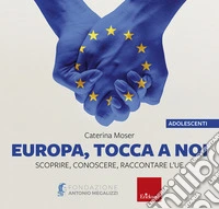 Europa, tocca a noi - disponibile presso l'editore. Scoprire, conoscere, raccontare l'UE libro