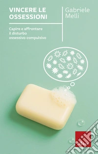 Vincere le ossessioni. Capire e affrontare il disturbo ossessivo-compulsivo. Nuova ediz. libro