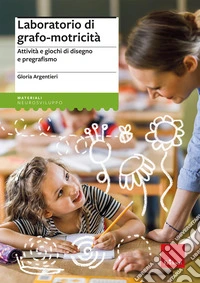 Laboratorio di grafo-motricità. Attività e giochi di disegno e pregrafismo libro