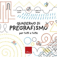 Il quaderno del pregrafismo per tutti e tutte. Con schede operative libro