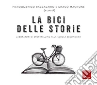 La bici delle storie. Laboratori di storytelling alla scuola secondaria libro