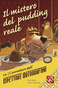 Il mistero del pudding reale. Le DISavventure dell'Ispettore Ortografoni libro