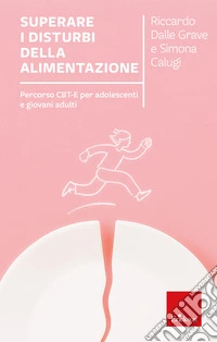 Superare i disturbi dell'alimentazione. Percorso CBT-E per adolescenti e giovani adulti libro