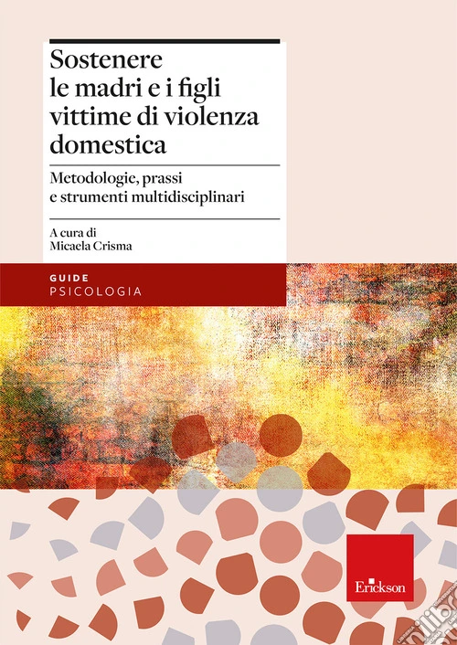 Sostenere le madri e i figli vittime di violenza domestica. Metodologie, prassi e strumenti multidisciplinari