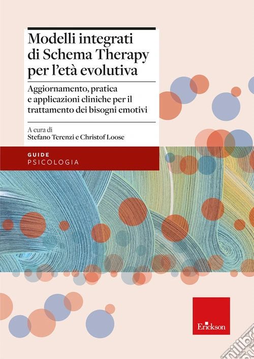 Modelli integrati di schema therapy per l'età evolutiva. Aggiornamento, pratica e applicazioni cliniche per il trattamento dei bisogni emotivi