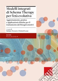 Modelli integrati di schema therapy per l'età evolutiva. Aggiornamento, pratica e applicazioni cliniche per il trattamento dei bisogni emotivi libro