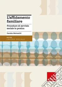 L'affidamento familiare. Procedure di servizio sociale in pratica