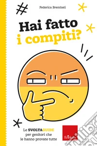 Hai fatto i compiti? Le Svoltaguide per genitori che le hanno provate tutte libro