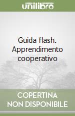 Guida flash. Apprendimento cooperativo libro