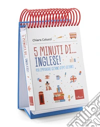 5 minuti di... inglese! Per imparare giorno dopo giorno libro