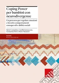 Coping power per bambini con neurodivergenze. Un percorso per regolare emozioni e favorire comportamenti consapevoli e abilità sociali libro