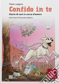 Confido in te. Storie di cani in cerca d'amore libro