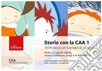 Storie con la CAA 1. Tre IN-book per bambini di 3-6 anni: Paolo e i capelli ribelli, Anna e l'altalena, Luigi e il minestrone. Ediz. a colori libro
