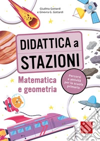 Didattica a stazioni. Matematica e geometria. Percorsi e attività per la scuola primaria. Con Libro con legatura a punto metallico