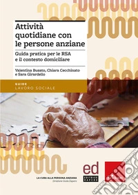 Attività quotidiane con le persone anziane. Guida pratica per le RSA e il contesto domiciliare libro