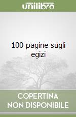 100 pagine sugli egizi libro