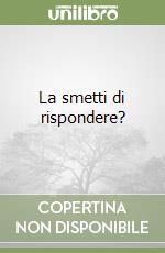 La smetti di rispondere? libro