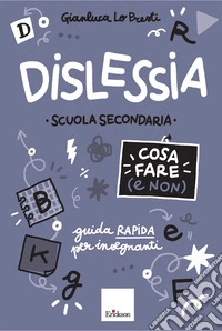 Dislessia. Cosa fare e non. Secondaria di I grado libro