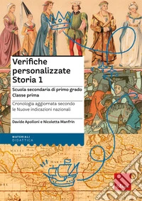 Verifiche personalizzate. Storia. Scuola secondaria di primo grado. Classe prima. Nelle versioni base, facilitata e semplificata. Nuova ediz. libro
