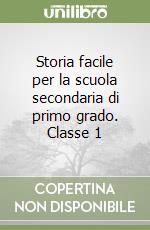 Storia facile per la scuola secondaria di primo grado. Classe 1 libro