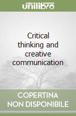 Critical thinking and creative communication
