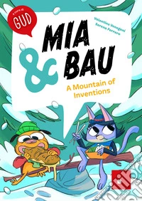Mia & Bau. A mountain of inventions