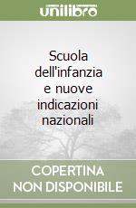 Scuola dell'infanzia e nuove indicazioni nazionali libro