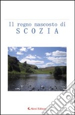 Il regno nascosto di Scozia libro