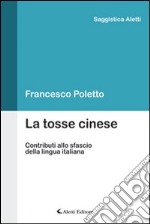 La tosse cinese. Contributi allo sfascio della lingua italiana libro