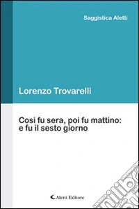 Così fu sera, poi fu mattino. E fu il sesto giorno libro