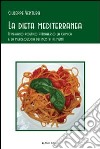 La dieta mediterranea. Itinerario poetico attraverso la chimica e la merceologia dei nostri alimenti libro