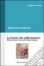 La favola dei saltimbanchi Michael Ende e la rivolta della fantasia libro