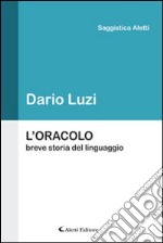 L'oracolo. Breve storia del linguaggio libro