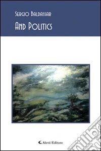 And politics. Ediz. italiana libro