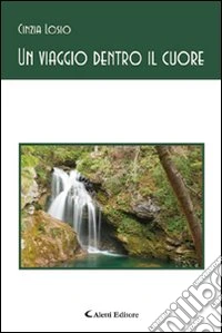 Un viaggio dentro il cuore libro