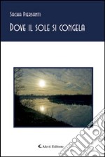 Dove il sole si congela libro